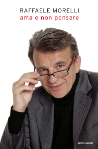 Raffaele Morelli - Ama e non pensare”