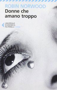 Robin Norwood - Donne che hanno amato troppo”
