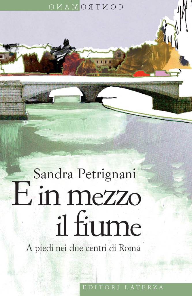 E in mezzo il fiume. A piedi nei due centri di Roma - Sandra Petrignani