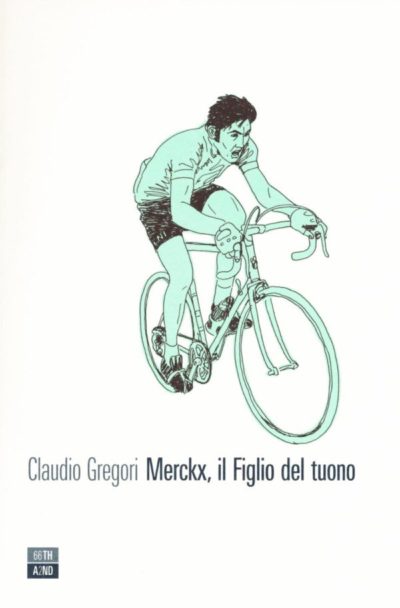 Merckx, il Figlio del tuono – Claudio Gregori