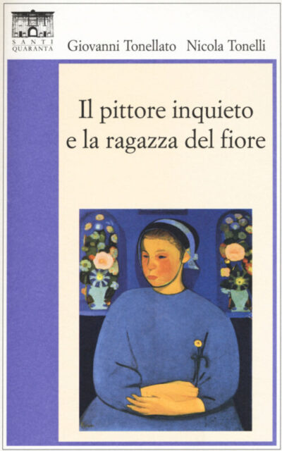Il pittore inquieto e la ragazza del fiore – Giovanni Tonellato e Nicola Tonelli