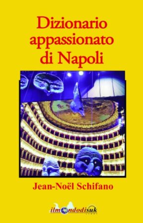 Dizionario appassionato di Napoli – Jean-Noël Schifano