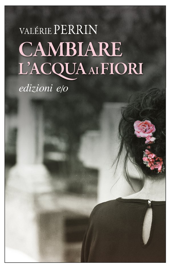 cambiare l'acqua ai fiori - valérie perrin